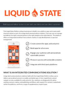 Build apps and deliver content to your staff, your clients and your clients’ customers  The Liquid State Platform allows businesses to build cross-platform apps and create multichannel content as part of a