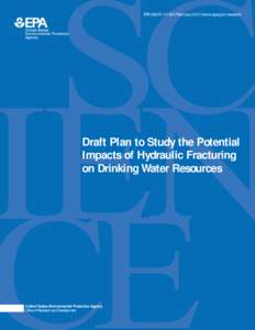 EPA/600/D[removed]February 2011/www.epa.gov/research  Draft Plan to Study the Potential Impacts of Hydraulic Fracturing on Drinking Water Resources