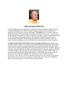 ABOUT NEVILLE SYMINGTON Neville Symington has made significant contributions to the psychoanalytic field. His work is recognized throughout the world for its depth of inquiry combined with accessibility and