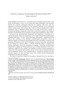 Overview: Japanese Archaeological Research TrendsTanaka Yoshiyuki2 When speaking of the year 2011, or of Japan at any subsequent point in time, it will likely be impossible to leave out the Great East Japan Earthq