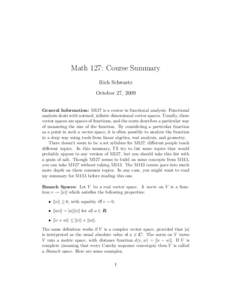 Math 127: Course Summary Rich Schwartz October 27, 2009 General Information: M127 is a course in functional analysis. Functional analysis deals with normed, infinite dimensional vector spaces. Usually, these vector space