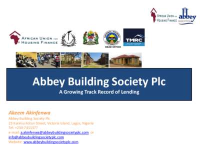 Abbey Building Society Plc A Growing Track Record of Lending Akeem Akinfenwa Abbey Building Society Plc 23 Karimu Kotun Street, Victoria Island, Lagos, Nigeria