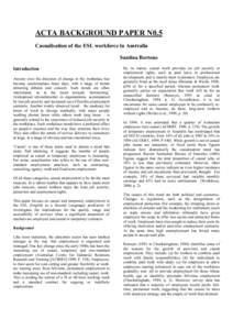 ACTA BACKGROUND PAPER N0.5 Casualisation of the ESL workforce in Australia Santina Bertone Introduction Anxiety over the direction of change in the workplace has become commonplace these days, with a range of trends