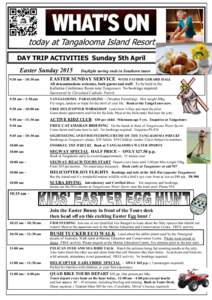 today at Tangalooma Island Resort DAY TRIP ACTIVITIES Sunday 5th April Easter Sunday[removed]:30 am ~ 10:30 am  Daylight saving ends in Southern states