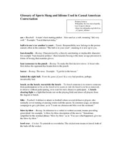 Glossary of Sports Slang and Idioms Used in Casual American Conversation Primary Source: Wikipedia, the free encyclopedia, List of sports idioms <http://en.wikipedia.org/wiki/List