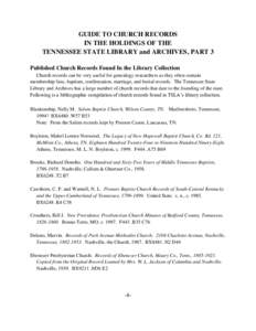 GUIDE TO CHURCH RECORDS IN THE HOLDINGS OF THE TENNESSEE STATE LIBRARY and ARCHIVES, PART 3 Published Church Records Found In the Library Collection Church records can be very useful for genealogy researchers as they oft