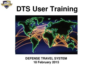 DTS User Training  DEFENSE TRAVEL SYSTEM 18 February 2015  Course Outline