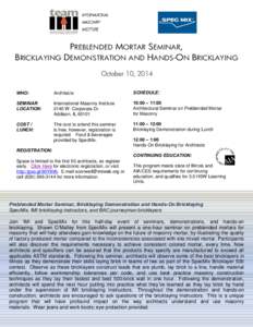 PREBLENDED MORTAR SEMINAR, BRICKLAYING DEMONSTRATION AND HANDS-ON BRICKLAYING October 10, 2014 WHO:  Architects