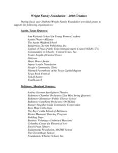 Wright Family Foundation – 2010 Grantees During fiscal year 2010 the Wright Family Foundation provided grants to support the following organizations: Austin, Texas Grantees: Ann Richards School for Young Women Leaders 