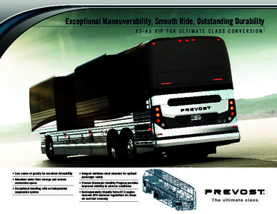 Exceptional Maneuverability, Smooth Ride, Outstanding Durability X3-45 VIP FOR ULTIMATE CL ASS CONVERSION •	Low center of gravity for excellent driveability •	Abundant under floor storage and custom conversion space