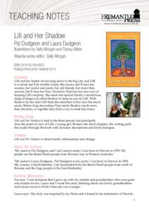 TEACHING NOTES w w w. f re m a n t l e p re s s. c o m . a u Lilli and Her Shadow Pat Dudgeon and Laura Dudgeon illustrations by Sally Morgan and Tracey Gibbs