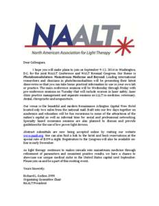 Dear Colleagues, I hope you will make plans to join us September 9-12, 2014 in Washington, D.C. for the joint NAALT Conference and WALT Biennial Congress. Our theme is Photobiomodulation: Mainstream Medicine and Beyond. 