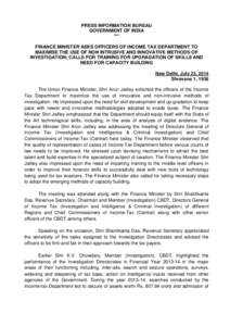 PRESS INFORMATION BUREAU GOVERNMENT OF INDIA *** FINANCE MINISTER ASKS OFFICERS OF INCOME TAX DEPARTMENT TO MAXIMISE THE USE OF NON INTRUSIVE AND INNOVATIVE METHODS OF INVESTIGATION; CALLS FOR TRAINING FOR UPGRADATION OF