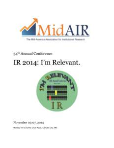 34th Annual Conference  IR 2014: I’m Relevant. November 05-07, 2014 Holiday Inn Country Club Plaza, Kansas City, MO