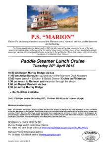 P.S. “MARION” Cruise the picturesque waters around the Mannum area, home of the first paddle steamer on the Murray. The historic paddle steamer Marion built in 1897 is a fully restored heritage vessel and is one of t