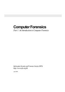 Computer Forensics Part 1: An Introduction to Computer Forensics Information Security and Forensics Society (ISFS)  http://www.isfs.org.hk