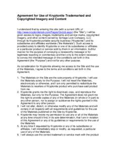 Agreement for Use of Kryptonite Trademarked and Copyrighted Imagery and Content I understand that by entering this site (with a current URL of http://www.kryptonitelock.com/Pages/DocLib.aspx) (the “Site”), I will be 