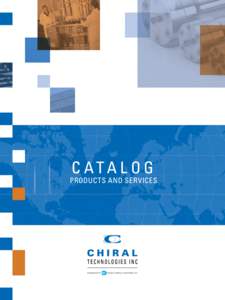 C ATA L OG  PRODUCTS AND SERVICES Table of Contents About Chiral Technologies, Inc. . . . . . . . . . . . . . . . . . . . . . . . . . . . . . . . . . . . . . . . . . . . . . . . . . . . . . . . . . 1