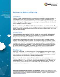 Bottom-Up Strategic Planning Our Client Our client is a large, independent provincial institution held to a high level of public accountability. Its methods and results are rigorously scrutinized and questioned by audito