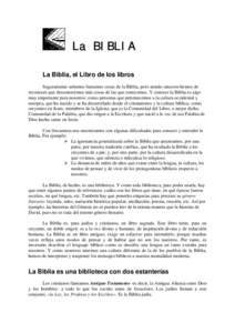 La BIBLIA La Biblia, el Libro de los libros Seguramente sabemos bastantes cosas de la Biblia, pero siendo sinceros hemos de reconocer que desconocemos más cosas de las que conocemos. Y conocer la Biblia es algo muy impo