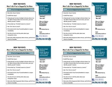 KNOW YOUR RIGHTS: What To Do If You’re Stopped By The Police If You’re Stopped by the Police...  Stay Calm, Stay in Control.  Do NOT Run Away!  If Questioned, You Have the Right to Remain Silent. Say