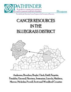 CANCER RESOURCES IN THE BLUEGRASS DISTRICT Anderson, Bourbon, Boyle, Clark, Estill, Fayette, Franklin, Garrard, Harrison, Jessamine, Lincoln, Madison,