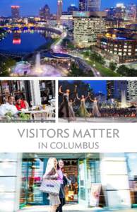 VISITORS MATTER IN COLUMBUS fuels THE ECONOMY Greater Columbus welcomes