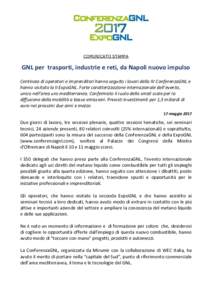 COMUNICATO STAMPA  GNL per trasporti, industrie e reti, da Napoli nuovo impulso Centinaia di operatori e imprenditori hanno seguito i lavori della IV ConferenzaGNL e hanno visitato la II ExpoGNL. Forte caratterizzazione 