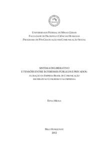 UNIVERSIDADE FEDERAL DE MINAS GERAIS FACULDADE DE FILOSOFIA E CIÊNCIAS HUMANAS PROGRAMA DE PÓS-GRADUAÇÃO EM COMUNICAÇÃO SOCIAL SISTEMA DELIBERATIVO E TENSÕES ENTRE INTERESSES PÚBLICOS E PRIVADOS: