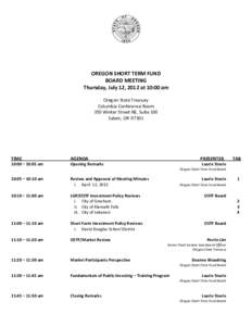 OREGON SHORT TERM FUND BOARD MEETING Thursday, July 12, 2012 at 10:00 am Oregon State Treasury Columbia Conference Room 350 Winter Street NE, Suite 100