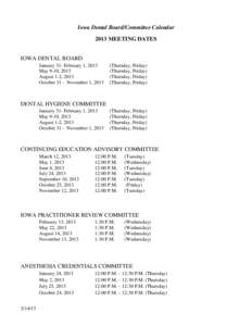 Iowa Dental Board/Committee Calendar 2013 MEETING DATES IOWA DENTAL BOARD January 31- February 1, 2013 May 9-10, 2013 August 1-2, 2013