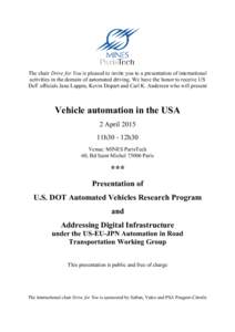 The chair Drive for You is pleased to invite you to a presentation of international activities in the domain of automated driving. We have the honor to receive US DoT officials Jane Lappin, Kevin Dopart and Carl K. Ander