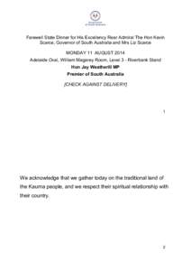 Farewell State Dinner for His Excellency Rear Admiral The Hon Kevin Scarce, Governor of South Australia and Mrs Liz Scarce MONDAY 11 AUGUST 2014 Adelaide Oval, William Magarey Room, Level 3 - Riverbank Stand Hon Jay Weat