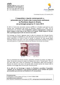 Communiqué de presse, le 25 novembre[removed]L’exposition « Jaurès contemporain », présentée par le Centre des monuments nationaux au Panthéon depuis le 26 juin, est prolongée jusqu’au 31 mars 2015