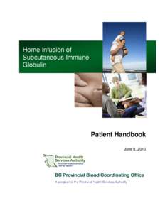 Home Infusion of Subcutaneous Immune Globulin Patient Handbook June 8, 2010