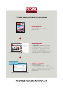 VOTRE ABONNEMENT COMPREND  L’HEBDOMADAIRE L’Usine Nouvelle version digital (iPad, Mac et PC)