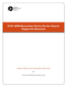 2008 ASHA Researcher Survey Section Report: Support for Research AMERICAN SPEECH-LANGUAGE-HEARING ASSOCIATION 2010 Written by the ASHA Researcher Survey Group