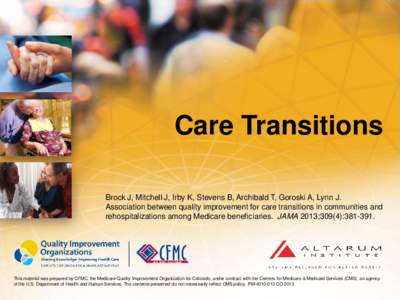 Care Transitions Brock J, Mitchell J, Irby K, Stevens B, Archibald T, Goroski A, Lynn J. Association between quality improvement for care transitions in communities and rehospitalizations among Medicare beneficiaries. JA