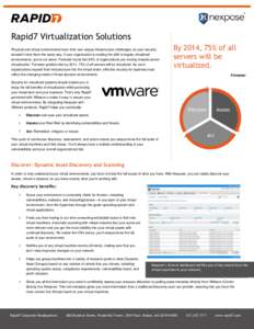 Rapid7 Virtualization Solutions Physical and virtual environments have their own unique infrastructure challenges, so your security shouldn’t treat them the same way. If your organization is making the shift to largely