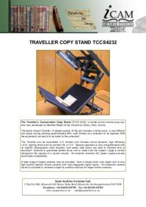 TRAVELLER COPY STAND TCCS4232  The Traveller’s Conservation Copy Stand (TCCS 4232), a mobile bound volume copy system, was developed by Manfred Mayer at the University Library, Graz, Austria. The easily moved Traveller