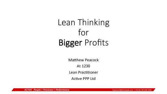 Lean  Thinking     for     Bigger  Proﬁts Ma#hew	
  Peacock	
   At	
  1230	
   Lean	
  Prac55oner	
  