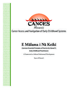 E Mālama i Nā Keiki Common Essential Principles of Practice for Hawai‘i’s Early Childhood Practitioners A Framework to Inform Professional Development State of Hawai‘i