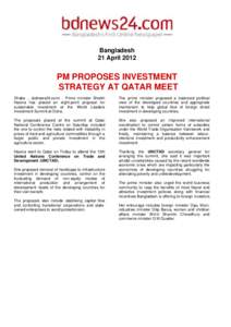 Bangladesh 21 April 2012 PM PROPOSES INVESTMENT STRATEGY AT QATAR MEET Dhaka .. (bdnews24.com) - Prime minister Sheikh