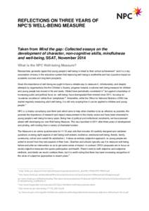 REFLECTIONS ON THREE YEARS OF NPC’S WELL-BEING MEASURE Taken from Mind the gap: Collected essays on the development of character, non-cognitive skills, mindfulness and well-being, SSAT, November 2014