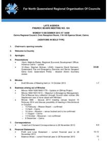 LATE AGENDA FNQROC BOARD MEETING NO. 104 MONDAY 9 DECEMBER 2013 AT 10AM Cairns Regional Council, Civic Reception Room, Spence Street, Cairns (ADDITIONS IN BOLD TYPE) 1.