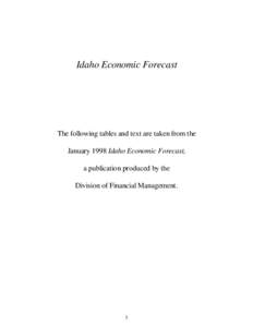 Idaho Economic Forecast  The following tables and text are taken from the January 1998 Idaho Economic Forecast, a publication produced by the Division of Financial Management.