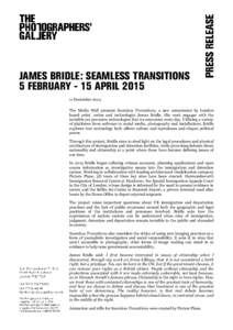 JAMES BRIDLE: SEAMLESS TRANSITIONS 5 FEBRUARY - 15 APRILDecember 2014 The Media Wall presents Seamless Transitions, a new commission by London based artist, writer and technologist James Bridle. His work engages