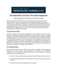    The	
  Department	
  of	
  Labor’s	
  Persuader	
  Regulation	
   Proposed	
  Regulation	
  Intended	
  to	
  Limit	
  Employer	
  Speech	
   With	
  a	
  newly-­‐installed	
  Secretary	
  of	
 