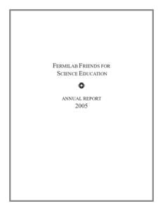 FERMILAB FRIENDS FOR SCIENCE EDUCATION f ANNUAL REPORT  2005