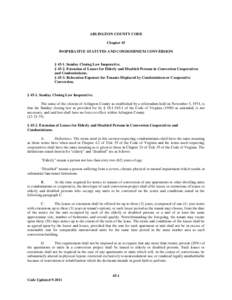 ARLINGTON COUNTY CODE Chapter 45 INOPERATIVE STATUTES AND CONDOMINIUM CONVERSION § 45-1. Sunday Closing Law Inoperative. § 45-2. Extension of Leases for Elderly and Disabled Persons in Conversion Cooperatives